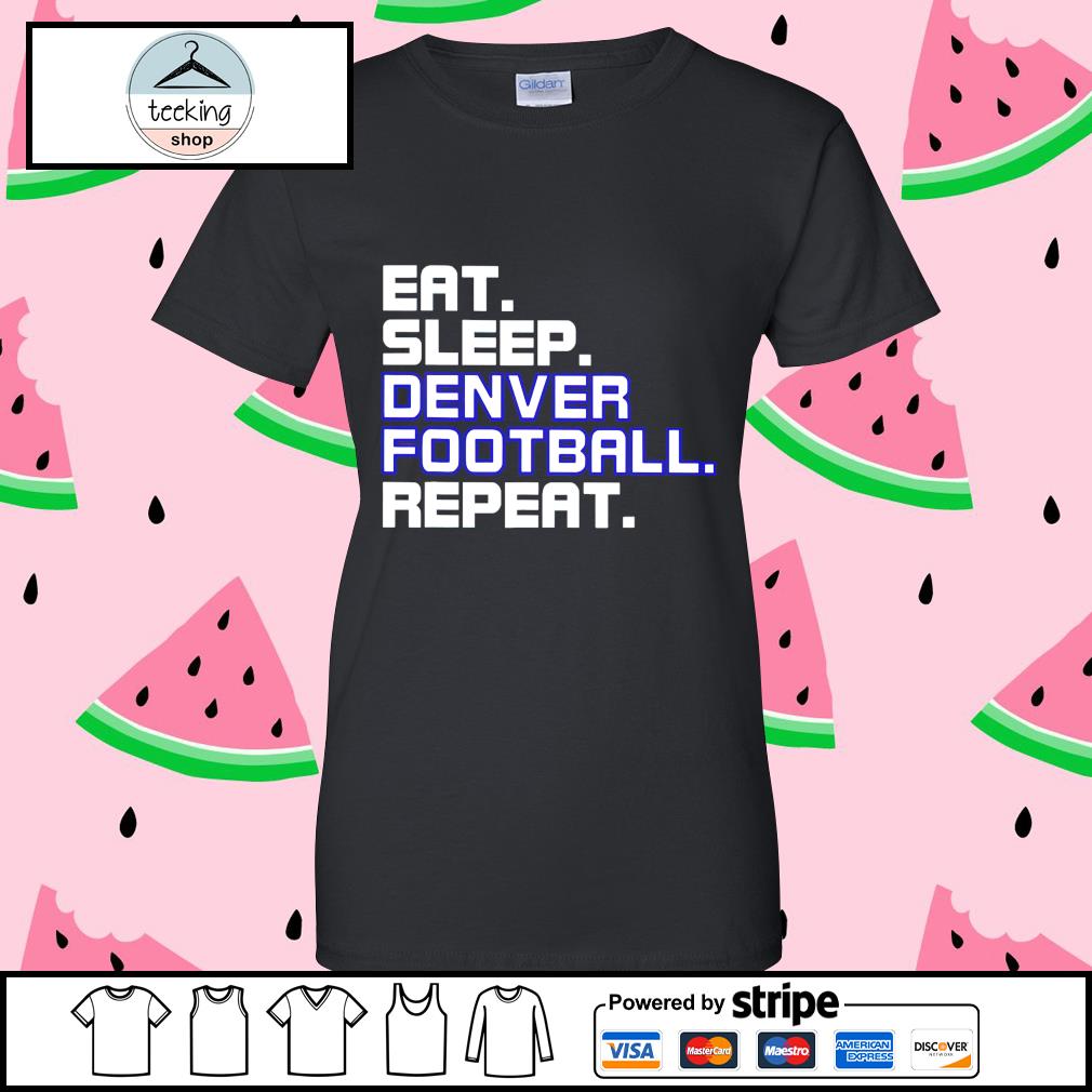 Eat sleep Denver Broncos football 