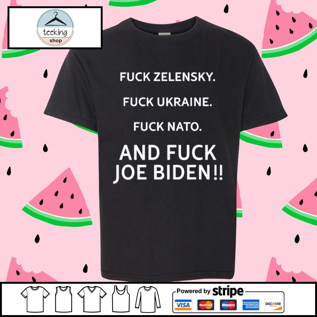 Awesome fuck Zelensky Fuck Ukraine Fuck Nato And Fuck Joe Biden New Shirt