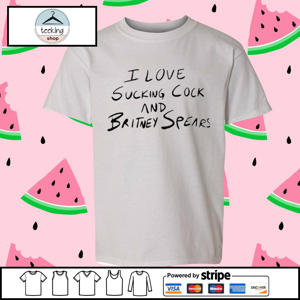 Best official I Love Sucking Cock And Britney Spears Shirt